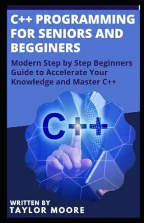 c++ programming for seniors and beginners modern step by step beginners guide to accelerate your knowledge