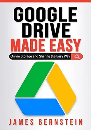 google drive made easy online storage and sharing the easy way 1st edition james bernstein 979-8986466743