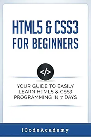 html5 and css3 for beginners your guide to easily learn html5 and css3 programming in 7 days 1st edition