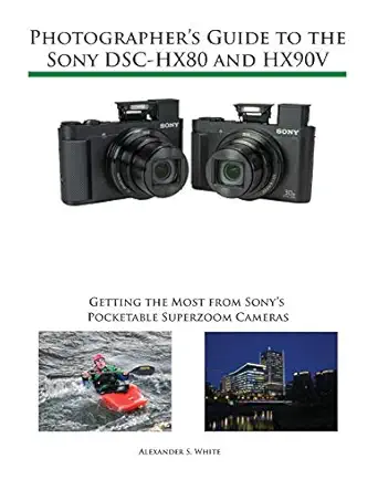 photographers guide to the sony dsc hx80 and hx90v getting the most from sonys pocketable superzoom cameras