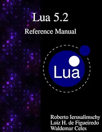 lua 5 2 reference manual 1st edition roberto ierusalimschy ,luiz henrique de figueiredo ,waldemar celes
