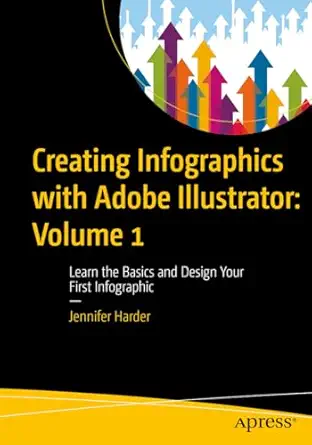 creating infographics with adobe illustrator volume 1 learn the basics and design your first infographic 1st