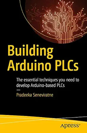 building arduino plcs the essential techniques you need to develop arduino based plcs 1st edition pradeeka