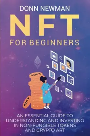 nft for beginners an essential guide to understanding and investing in non fungible tokens and crypto art 1st