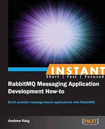 instant rabbitmq messaging application development how to 1st edition andrew keig 1782165746, 978-1782165743