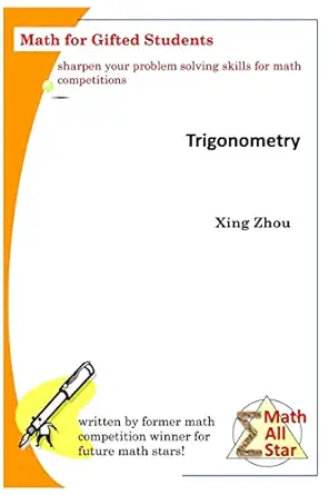 trigonometry math for gifted students 1st edition xing zhou 1977845010, 978-1977845016