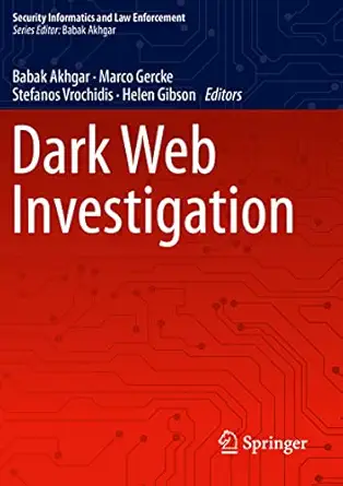 dark web investigation 1st edition babak akhgar ,marco gercke ,stefanos vrochidis ,helen gibson 3030553450,