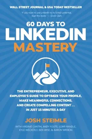 60 days to linkedin mastery the entrepreneur executive and employees guide to optimize your profile make