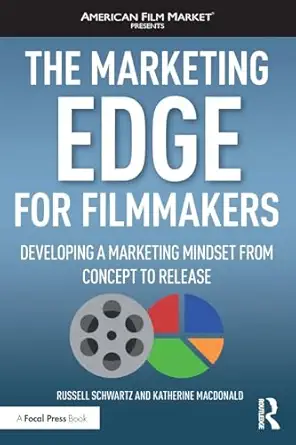 the marketing edge for filmmakers developing a marketing mindset from concept to release developing a