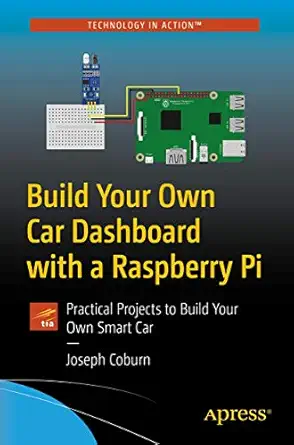 build your own car dashboard with a raspberry pi practical projects to build your own smart car 1st edition