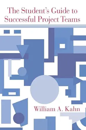 the students guide to successful project teams 1st edition william a kahn 080586184x, 978-0805861846
