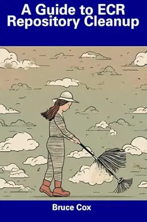 a guide to ecr repository cleanup 1st edition bruce cox b0cdysy3nt, 979-8856414072