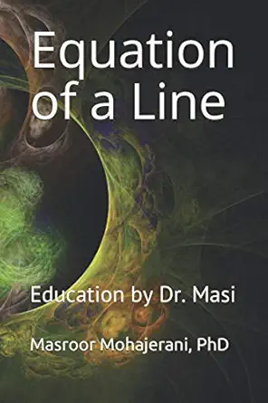 equation of a line education by dr masi 1st edition dr masroor mohajerani b08lnbh227, 979-8551071105