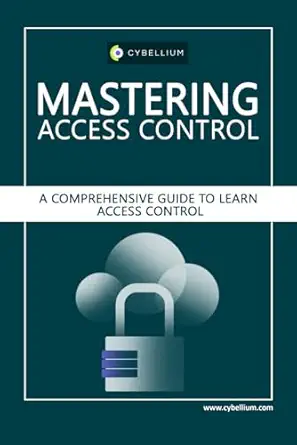 mastering access control a comprehensive guide to learn access control 1st edition cybellium ltd ,kris