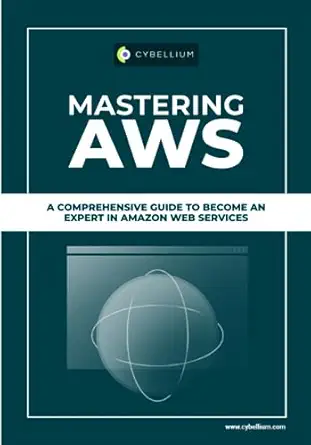 mastering aws a comprehensive guide to become an expert in amazon web services 1st edition cybellium ltd