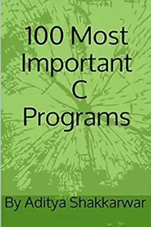 100 most important c programs 1st edition mr aditya shakkarwar 1522734082, 978-1522734086