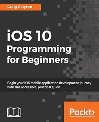 ios 10 programming for beginners 1st edition craig clayton 1786464500, 978-1786464507