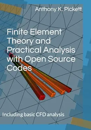 finite element theory and practical analysis with open source codes including basic cfd analysis 1st edition