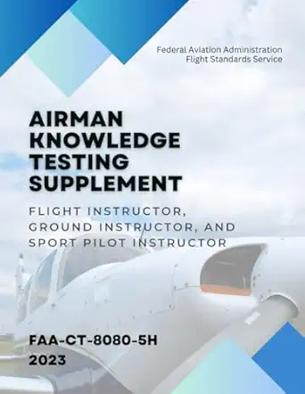 airman knowledge testing supplement flight instructor ground instructor and sport pilot instructor faa ct