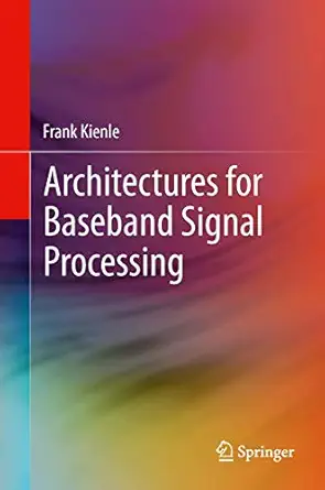 architectures for baseband signal processing 1st edition frank kienle 1489990569, 978-1489990563