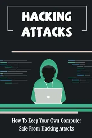 hacking attacks how to keep your own computer safe from hacking attacks 1st edition lenny moskau