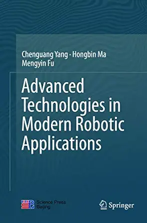 advanced technologies in modern robotic applications 1st edition chenguang yang ,hongbin ma ,mengyin fu