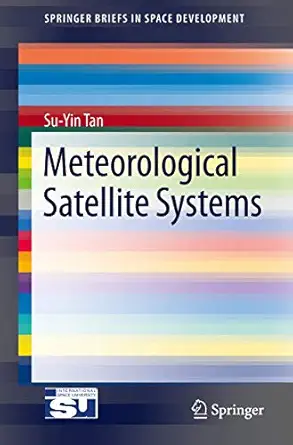 meteorological satellite systems 2014th edition su yin tan 1461494192, 978-1461494195
