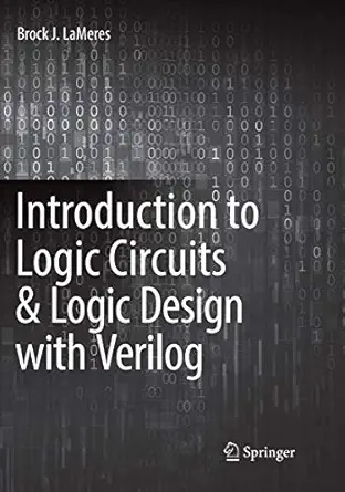 introduction to logic circuits and logic design with verilog 1st edition brock j lameres 3319852655,