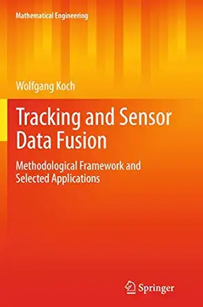 tracking and sensor data fusion methodological framework and selected applications 1st edition wolfgang koch
