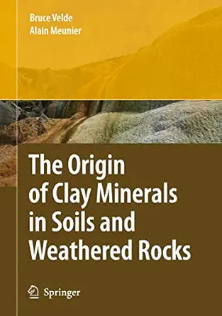 the origin of clay minerals in soils and weathered rocks 1st edition bruce b velde ,alain meunier 364209483x,