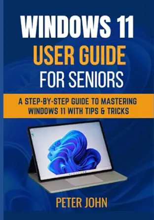 windows 11 user guide for seniors a complete and detailed guide to mastering windows 11 with tips and tricks