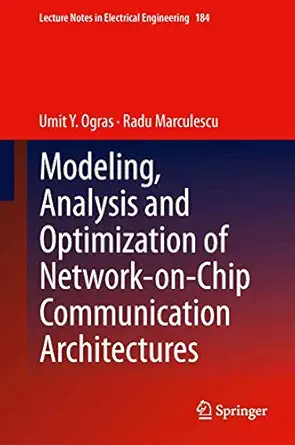 modeling analysis and optimization of network on chip communication architectures 2013th edition umit y ogras