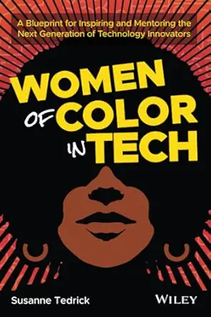 women of color in tech a blueprint for inspiring and mentoring the next generation of technology innovators