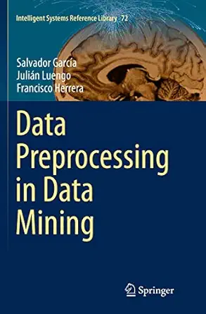data preprocessing in data mining 1st edition salvador garcia ,julian luengo ,francisco herrera 3319377310,