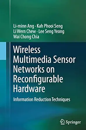 wireless multimedia sensor networks on reconfigurable hardware information reduction techniques 1st edition