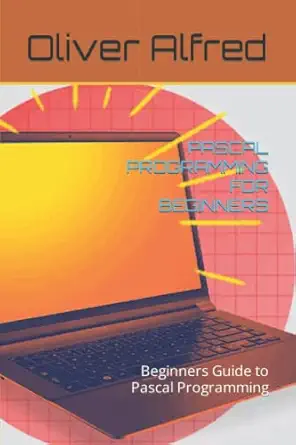 pascal programming for beginners beginners guide to pascal programming 1st edition oliver alfred