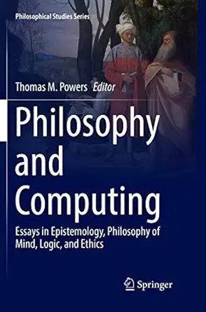 philosophy and computing essays in epistemology philosophy of mind logic and ethics 1st edition thomas m