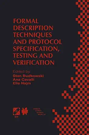 formal description techniques and protocol specification testing and verification forte xi/pstv xviii 98 ifip