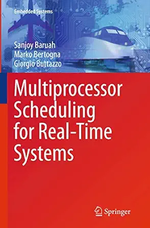 multiprocessor scheduling for real time systems 1st edition sanjoy baruah ,marko bertogna ,giorgio buttazzo