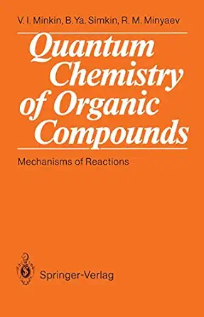 quantum chemistry of organic compounds mechanisms of reactions 1st edition vladimir i minkin ,boris ya simkin
