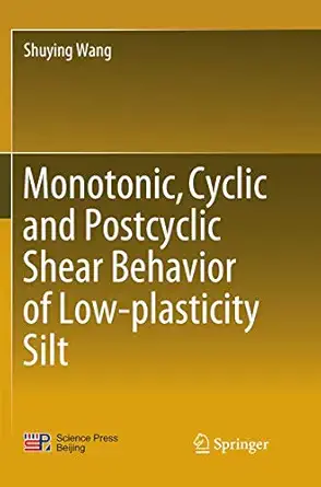 monotonic cyclic and postcyclic shear behavior of low plasticity silt 1st edition shuying wang 9811349924,
