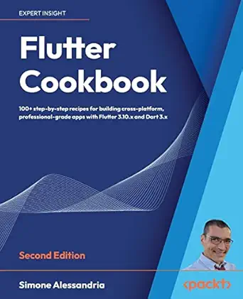 flutter cookbook 100+ step by step recipes for building cross platform professional grade apps with flutter 3