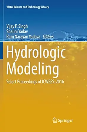 hydrologic modeling select proceedings of icwees 2016 1st edition vijay p singh ,shalini yadav ,ram narayan