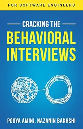 cracking the behavioral interview questions for software engineers 1st edition pooya amini ,nazanin bakhshi