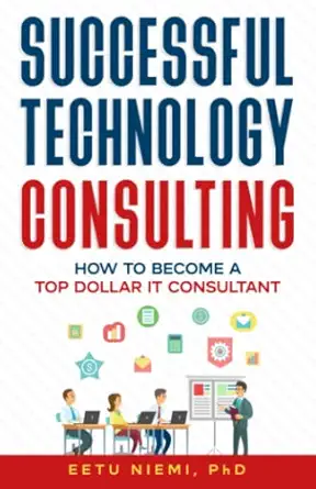 successful technology consulting how to become a top dollar it consultant 1st edition eetu niemi 9529464762,