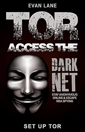 tor access the dark net stay anonymous online and escape nsa spying 1st edition evan lane 1545045712,