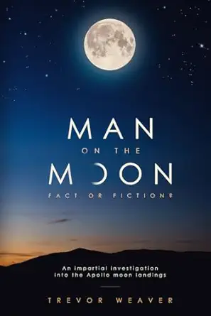 man on the moon fact or fiction an impartial investigation into the apollo moon landings 1st edition trevor