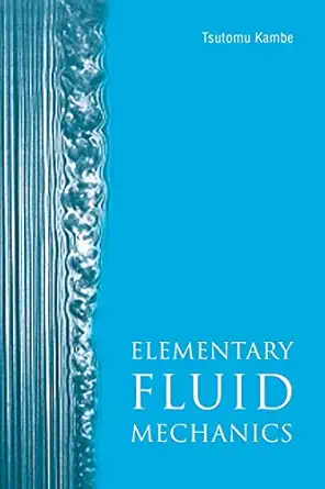 elementary fluid mechanics 1st edition tsutomu kambe 9812565973, 978-9812565976