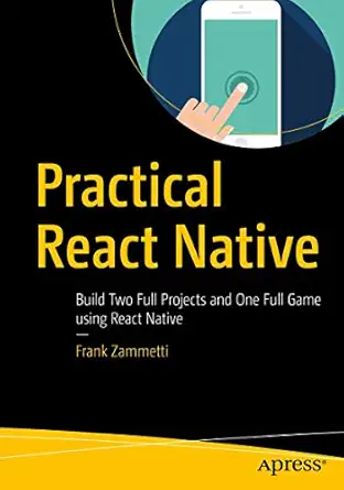 practical react native build two full projects and one full game using react native 1st edition frank