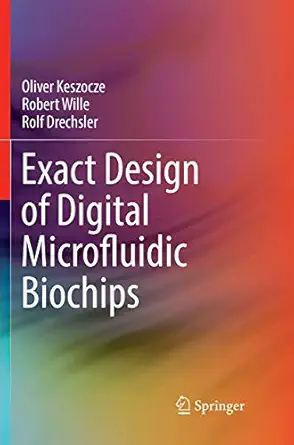 exact design of digital microfluidic biochips 1st edition oliver keszocze ,robert wille ,rolf drechsler